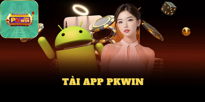 Tải App PKWIN – Chạm Đỉnh Giải Trí Trên Điện Thoại